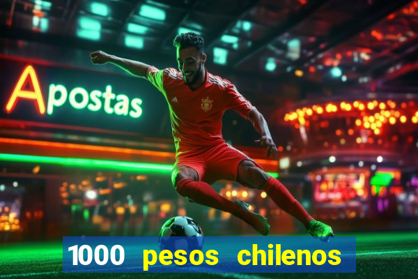 1000 pesos chilenos em reais